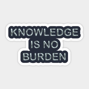 Knowledge is no burden Sticker